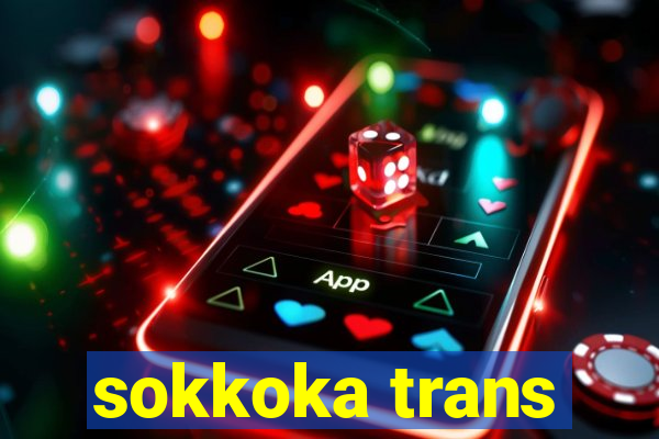 sokkoka trans